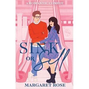 Sink Or Sell: A Romantic Comedy -- Margaret Rose